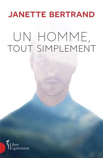 Couverture du livre « Un homme, tout simplement » de Bertrand Janette aux éditions Libre Expression