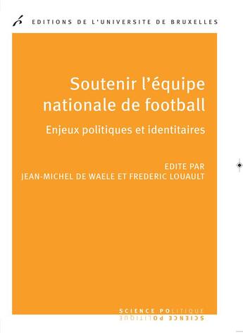 Couverture du livre « Soutenir l equipe nationale de football. enjeux politiques et identitaires » de Louault/De Waele aux éditions Universite De Bruxelles