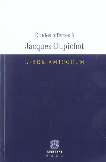 Couverture du livre « Etudes offertes a jacques dupichot ; liber amicorum » de  aux éditions Bruylant