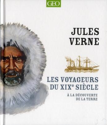 Couverture du livre « Les voyageurs du xixe siecle » de Jules Verne aux éditions Geo