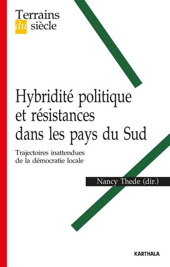 Couverture du livre « Hybridité politique et résistances dans les pays du Sud ; trajectoires inattendues de la démocratie locale » de Nancy Thede aux éditions Karthala