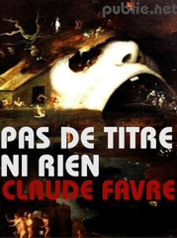 Couverture du livre « Pas de titre ni rien » de Claude Favre aux éditions Publie.net