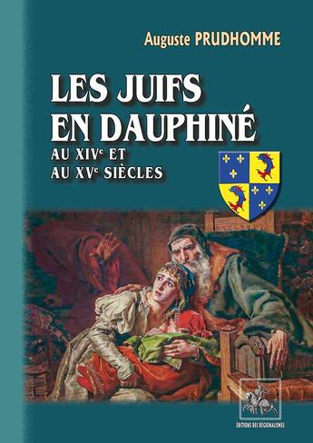 Couverture du livre « Les Juifs en Dauphiné ; aux XIVe et XVe siècles » de Auguste Prudhomme aux éditions Editions Des Regionalismes