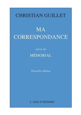 Couverture du livre « Ma correspondance » de Christian Guillet aux éditions L'age D'homme