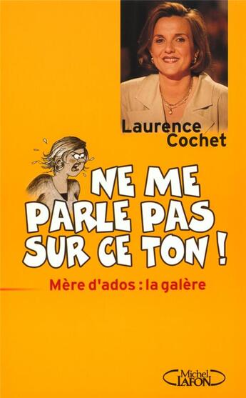 Couverture du livre « Ne me parle pas sur ce ton - mere d'ados la galere » de Laurence Cochet aux éditions Michel Lafon