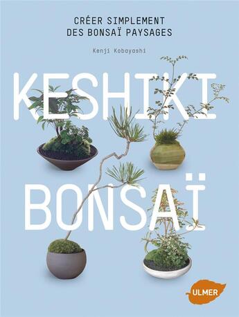 Couverture du livre « Keshiki bonsaï ; créer simplement des bonsaï paysages » de Kenji Kobayashi aux éditions Eugen Ulmer