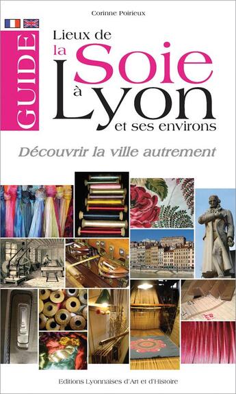 Couverture du livre « Guide des lieux de la soie à Lyon et ses environs » de Corinne Poirieux aux éditions Elah