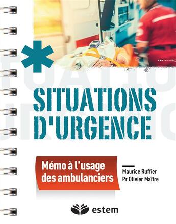 Couverture du livre « Situations d'urgence ; mémo à l'usage des ambulanciers » de Ruffier, Maurice , Maitre, Olivier aux éditions Estem