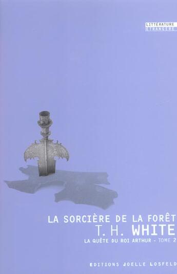 Couverture du livre « La quête du roi Arthur Tome 2 ; la sorcière de la forêt » de Terence Hanbury White aux éditions Joelle Losfeld