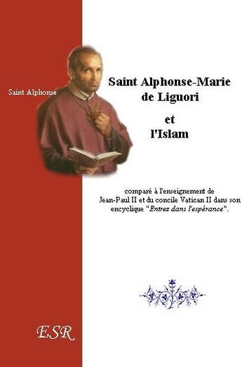 Couverture du livre « Saint Alphonse et l'islam, comparé à l'enseignement de Jean-Paul II et de vatican II » de Alphonse De Liguori aux éditions Saint-remi