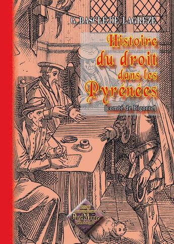 Couverture du livre « Histoire du droit dans les Pyrénées (comté de Bigorre) » de Gustave Bascle De Lagreze aux éditions Editions Des Regionalismes