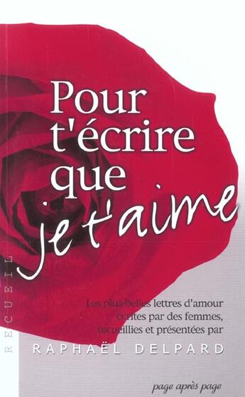 Couverture du livre « Pour T'Ecrire Que Je T'Aime » de Raphael Delpard aux éditions Page Apres Page