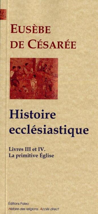 Couverture du livre « Histoire ecclésiastique t.3 et t.4 ; la primitive église (Ie et IIe siècles) » de Eusebe De Cesaree aux éditions Paleo