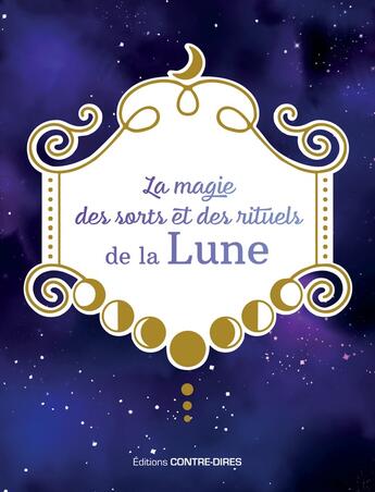 Couverture du livre « La magie des sorts et des rituels de la lune » de Marquis Melanie aux éditions Contre-dires