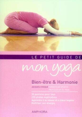 Couverture du livre « Le petit guide de mon yoga ; bien-être et harmonie » de Jacques Choque aux éditions Amphora