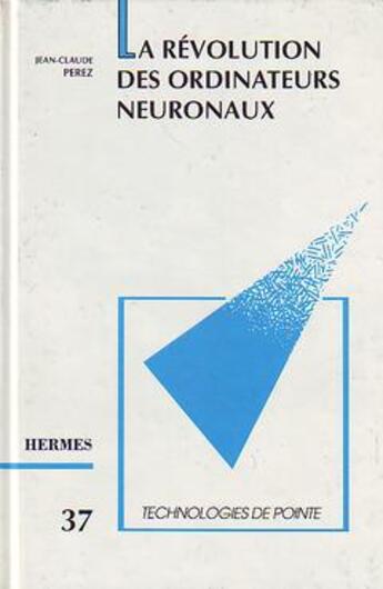 Couverture du livre « La revolution des ordinateurs neuronaux (technologies de pointe, 37) » de Jean-Claude Pérez aux éditions Hermes Science Publications