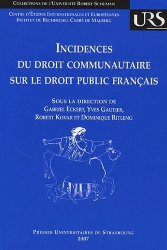 Couverture du livre « Incidences du droit communautaire sur le droit public français » de Yves Gautier et Dominique Ritleng et Gabriel Eckert aux éditions Pu De Strasbourg