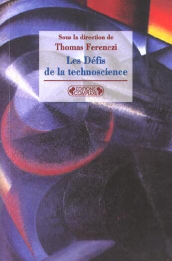 Couverture du livre « Les defis de la technoscience » de Ferenczi. Thoma aux éditions Complexe