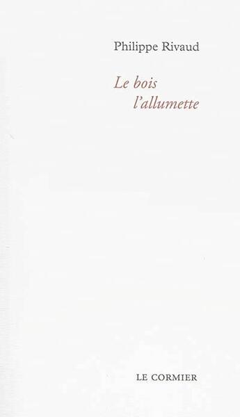 Couverture du livre « Le bois l'allumette » de Philippe Rivaud aux éditions Cormier