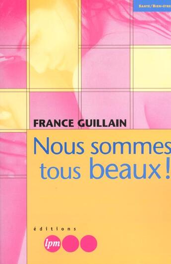 Couverture du livre « Nous sommes tous beaux ! » de France Guillain aux éditions Jm Laffont - Lpm