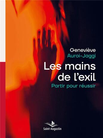 Couverture du livre « Les mains de l'exil ; partir pour réussir » de Genevieve Auroi-Jaggi aux éditions Saint Augustin