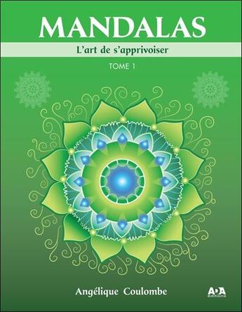 Couverture du livre « Mandalas t.1 ; l'art de s'apprivoiser » de Angelique Coulombe aux éditions Ada