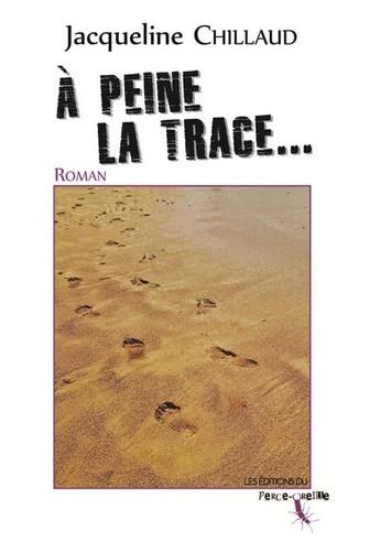 Couverture du livre « À peine la trace... » de Jacqueline Chillaud aux éditions Perce Oreille