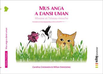 Couverture du livre « Mus anga a dansi uman ; Mousse et l'oiseau-mouche » de Chemarin Caroline et Milton Simiesong aux éditions Scitep Jeunesse