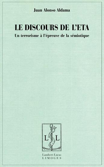 Couverture du livre « Le discours de l'ETA ; un terrorisme a l'épreuve de la sémiotique » de Juan Alonso Aldama aux éditions Lambert-lucas