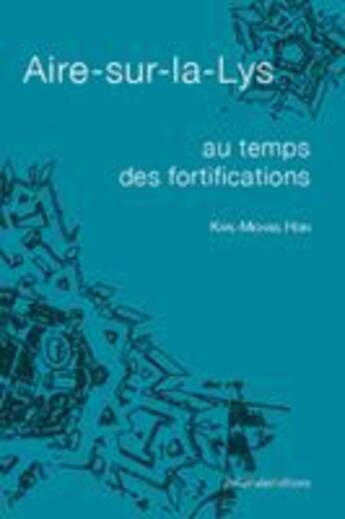 Couverture du livre « Au temps des fortifications ; Aire-sur-la-Lys » de Karl-Michael Hoin aux éditions Ateliergalerie.com