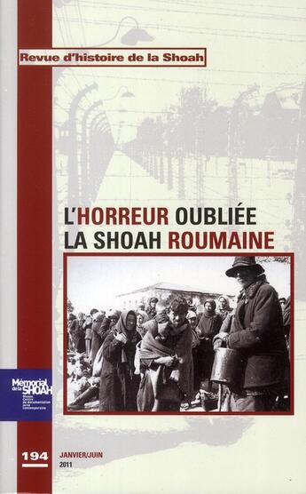 Couverture du livre « Revue d'histoire de la Shoah n.194 : revue d'histoire de la Shoah t.194 ; l'horreur oubliée de la Shoah roumaine » de Revue D'Histoire De La Shoah aux éditions Calmann-levy