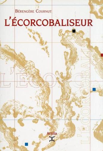 Couverture du livre « L'écorcobaliseur » de Berengere Cournut aux éditions Attila