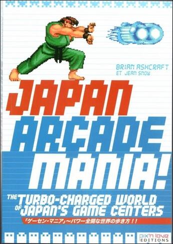 Couverture du livre « Japan arcade mania ; the turbo-charged world of Japan's game centers » de Ashcraft Brian aux éditions Pix'n Love