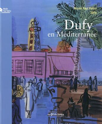 Couverture du livre « Dufy en mediterranee » de Musee Paul Valery aux éditions Au Fil Du Temps