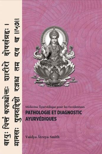 Couverture du livre « Pathologie et diagnostic ayurvédiques » de Vaidya Atreya Smith aux éditions Ieev