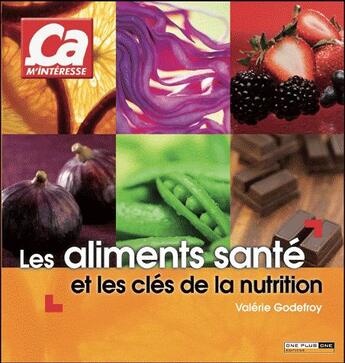 Couverture du livre « Les aliments santé et les clés de la nutrition » de Valerie Godefroy aux éditions One Plus One