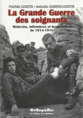 Couverture du livre « La grande guerre des soignants ; médecins, infirmieres et brancardiers de 1914-1918 » de Patrick Loodts et Isabelle Masson-Loodts aux éditions Memogrames