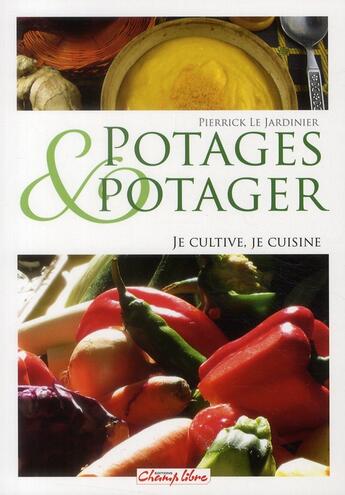 Couverture du livre « Potages et potager ; je cultive, je cuisine » de Pierrick Le Jardinier aux éditions France Agricole