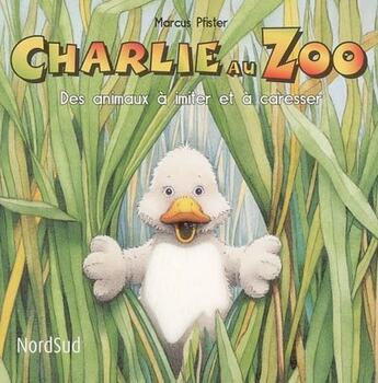 Couverture du livre « Charlie au zoo ; des animaux à imiter et à caresser » de Marcus Pfister aux éditions Nord-sud