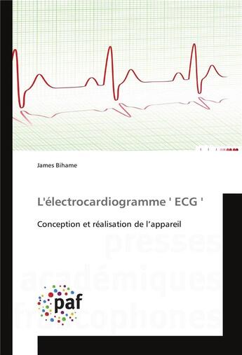 Couverture du livre « L'électrocardiogramme 'ECG' ; conception et réalisation de l'appareil » de James Bihame aux éditions Presses Academiques Francophones