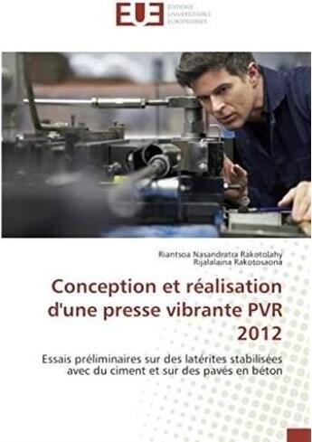 Couverture du livre « Conception et réalisation d'une presse vibrante PVR 2012 ; essais préliminaires sur des latérites stabilisées avec du ciment et des pavés en béton » de Riantsoa Nasandrata Rakotolahy et Rijalalaina Rakotosaona aux éditions Editions Universitaires Europeennes