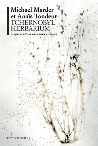 Couverture du livre « Tchernobyl herbarium : fragment d'une conscience en éclat » de Tondeur et Marder aux éditions Mimesis