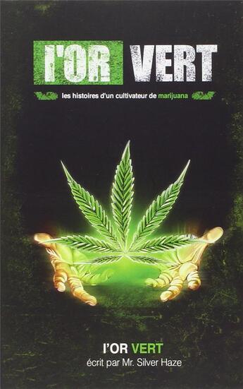 Couverture du livre « L'or vert ; les histoires d'un cultivateur de cannabis » de Silver Haze aux éditions Books On Demand