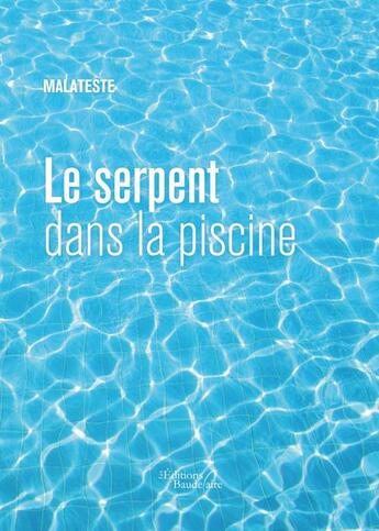 Couverture du livre « Le serpent dans la piscine » de Malateste aux éditions Baudelaire