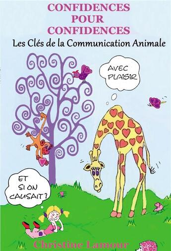 Couverture du livre « Confidences pour confidences ; les clés de la communication animale » de Christine Lamour aux éditions Bookelis