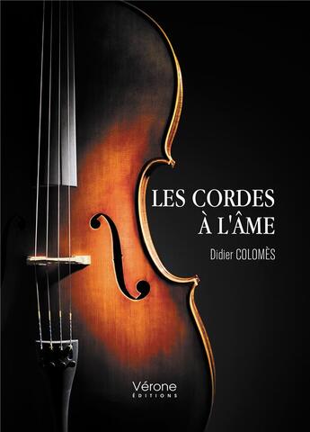 Couverture du livre « Les cordes à l'âme » de Didier Colomes aux éditions Verone