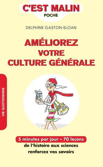 Couverture du livre « C'est malin poche : améliorez votre culture générale ; 5 minutes par jour ; 70 leçons de l'histoire aux sciences, renforcez vos savoirs » de Delphine Gaston-Sloan aux éditions Leduc