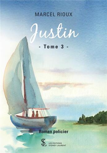 Couverture du livre « Justin -tome 3 » de Rioux Marcel aux éditions Sydney Laurent