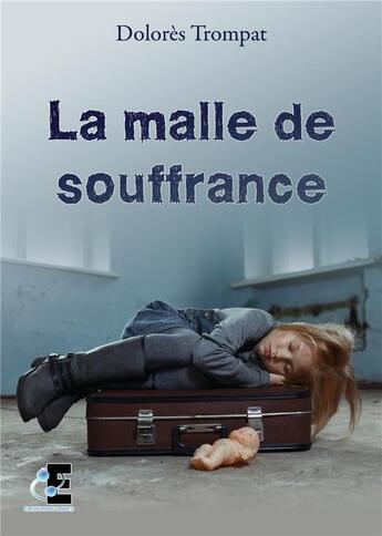 Couverture du livre « La malle de souffrance » de Dolores Trompat aux éditions Evidence Editions