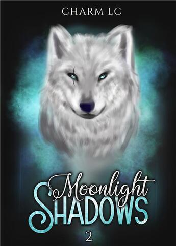 Couverture du livre « Moonlight shadows t.2 » de Charm L.C aux éditions Bookelis